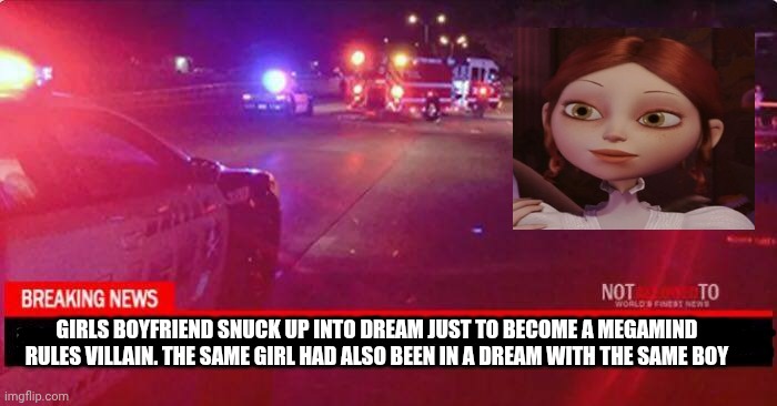 And their both different roles in two separate shows in 2 of my dreams (I forget to mention that someone thought he tickles) | GIRLS BOYFRIEND SNUCK UP INTO DREAM JUST TO BECOME A MEGAMIND RULES VILLAIN. THE SAME GIRL HAD ALSO BEEN IN A DREAM WITH THE SAME BOY | image tagged in the butthole tickler | made w/ Imgflip meme maker