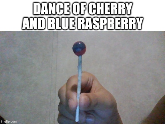 Lolli | DANCE OF CHERRY AND BLUE RASPBERRY | image tagged in blank white template | made w/ Imgflip meme maker