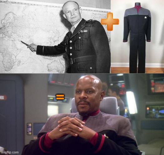 How you get Sisko | = | image tagged in eisenhower,sisko on defiant bridge,star trek deep space nine | made w/ Imgflip meme maker