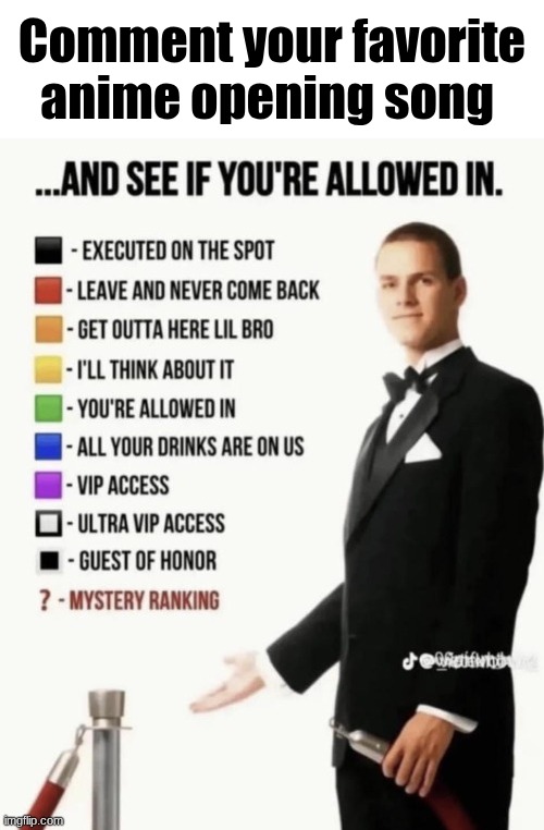 Everyone is doing these so I might as well too | Comment your favorite anime opening song | image tagged in see if your allowed in | made w/ Imgflip meme maker