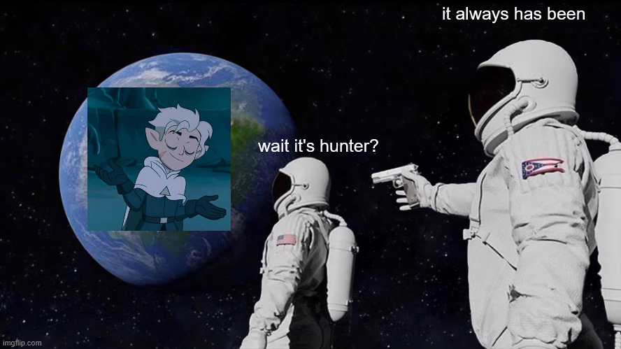 Always Has Been | it always has been; wait it's hunter? | image tagged in memes,always has been | made w/ Imgflip meme maker