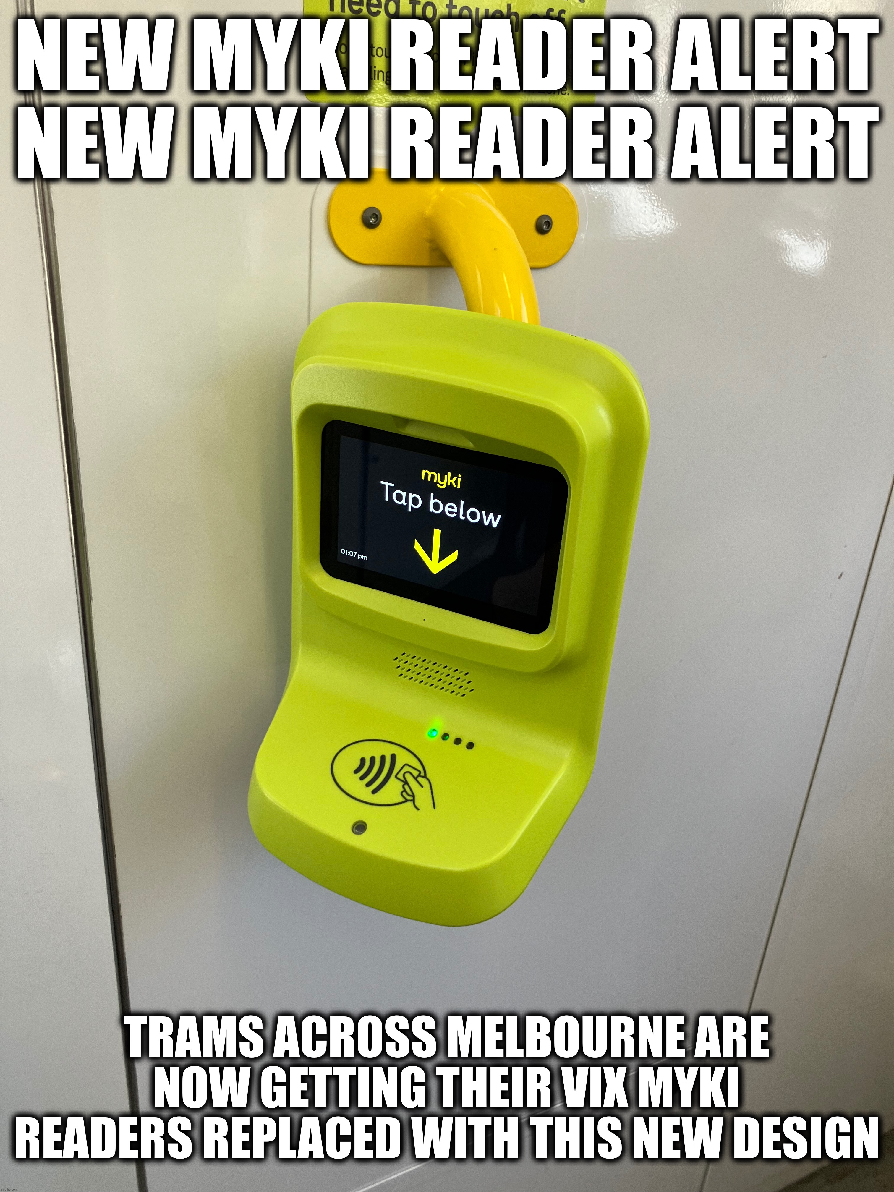Taken on 20/Nov/2025 on D2.5019 | NEW MYKI READER ALERT
NEW MYKI READER ALERT; TRAMS ACROSS MELBOURNE ARE NOW GETTING THEIR VIX MYKI READERS REPLACED WITH THIS NEW DESIGN | made w/ Imgflip meme maker