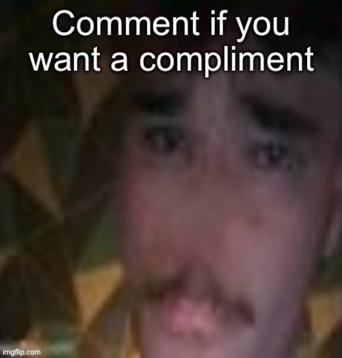 Sname | Comment if you want a compliment | image tagged in sname | made w/ Imgflip meme maker
