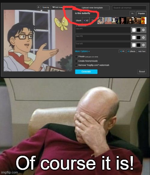 Of course it is! | image tagged in memes,captain picard facepalm | made w/ Imgflip meme maker