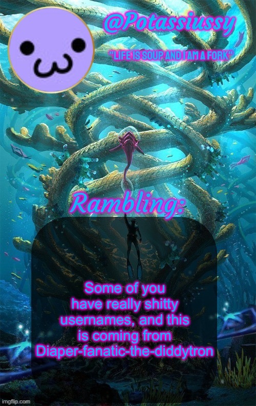 Another shitty announcement template | Some of you have really shitty usernames, and this is coming from Diaper-fanatic-the-diddytron | image tagged in another shitty announcement template | made w/ Imgflip meme maker