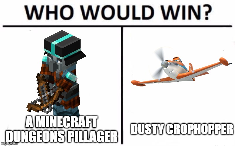 Who Would Win? | A MINECRAFT DUNGEONS PILLAGER; DUSTY CROPHOPPER | image tagged in memes,who would win | made w/ Imgflip meme maker
