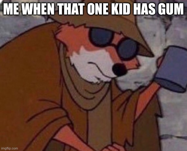 Spare some | ME WHEN THAT ONE KID HAS GUM | image tagged in spare some | made w/ Imgflip meme maker