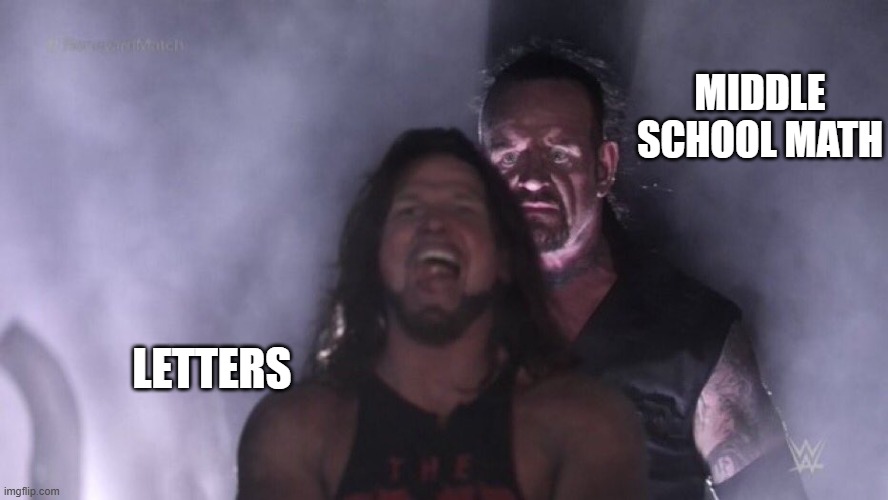 Math | MIDDLE SCHOOL MATH; LETTERS | image tagged in aj styles undertaker | made w/ Imgflip meme maker