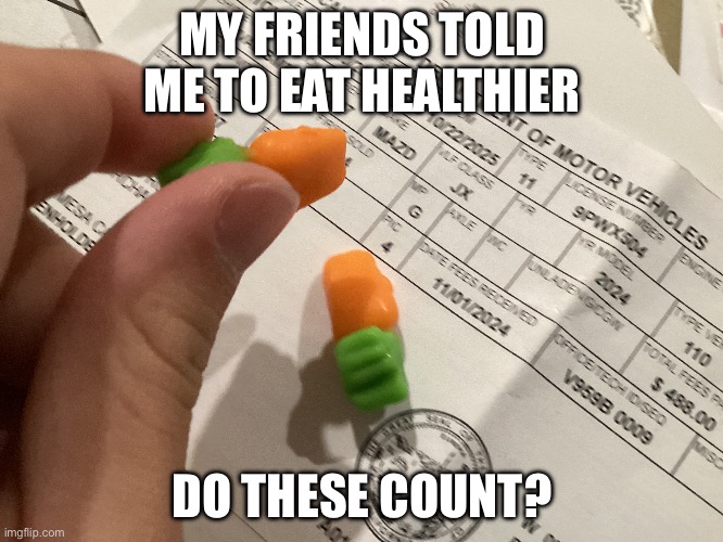 They’re gummies | MY FRIENDS TOLD ME TO EAT HEALTHIER; DO THESE COUNT? | image tagged in diet,big chungus | made w/ Imgflip meme maker