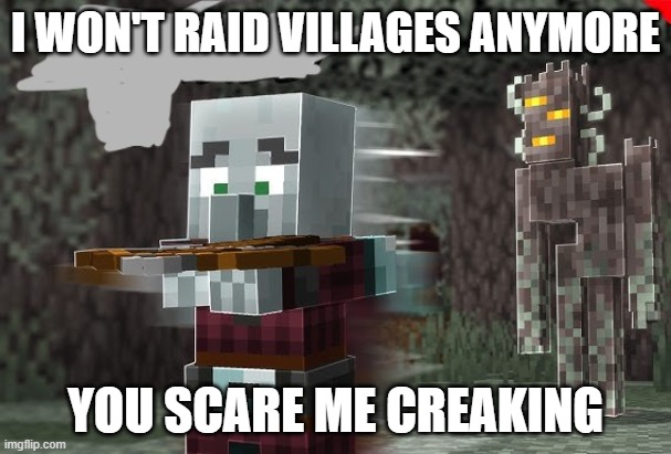 Pillager Running Away From Creaking | I WON'T RAID VILLAGES ANYMORE; YOU SCARE ME CREAKING | image tagged in pillager running away from creaking | made w/ Imgflip meme maker