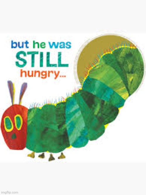 But he was still hungry | image tagged in but he was still hungry | made w/ Imgflip meme maker