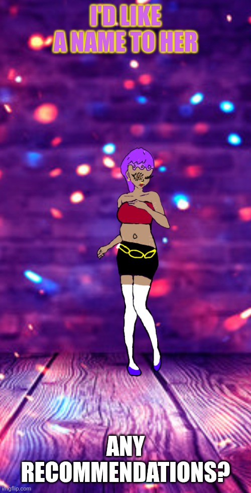 Hi everyone | I'D LIKE A NAME TO HER; ANY RECOMMENDATIONS? | image tagged in art,artist | made w/ Imgflip meme maker