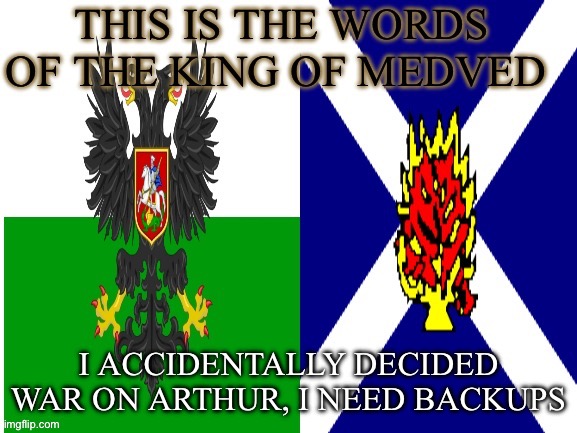 New announcement temp | I ACCIDENTALLY DECIDED WAR ON ARTHUR, I NEED BACKUPS | image tagged in new announcement temp | made w/ Imgflip meme maker