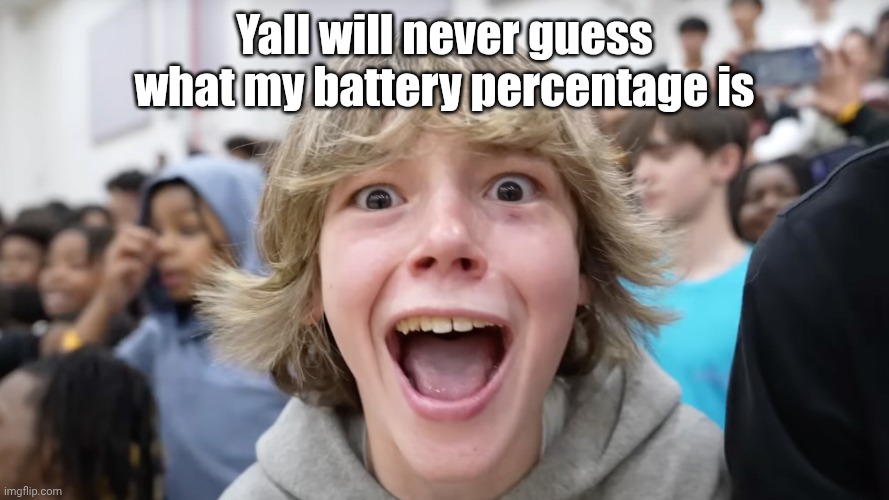 67 Kid | Yall will never guess what my battery percentage is | image tagged in 67 kid | made w/ Imgflip meme maker