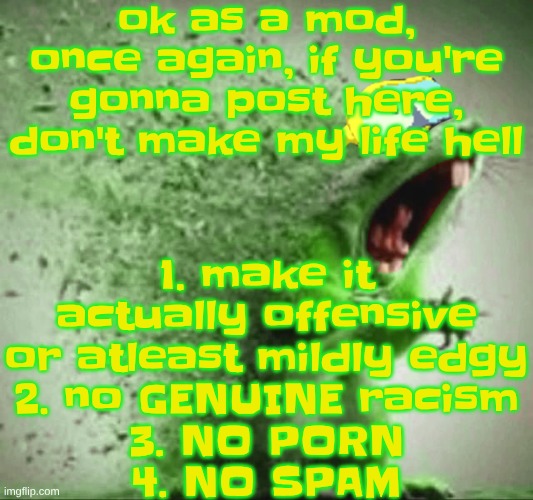 mill | ok as a mod, once again, if you're gonna post here, don't make my life hell; 1. make it actually offensive or atleast mildly edgy
2. no GENUINE racism
3. NO PORN
4. NO SPAM | image tagged in mill | made w/ Imgflip meme maker