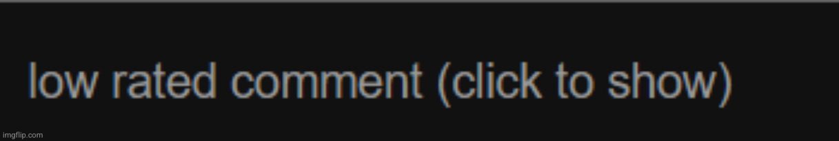 low rated comment | image tagged in low rated comment | made w/ Imgflip meme maker