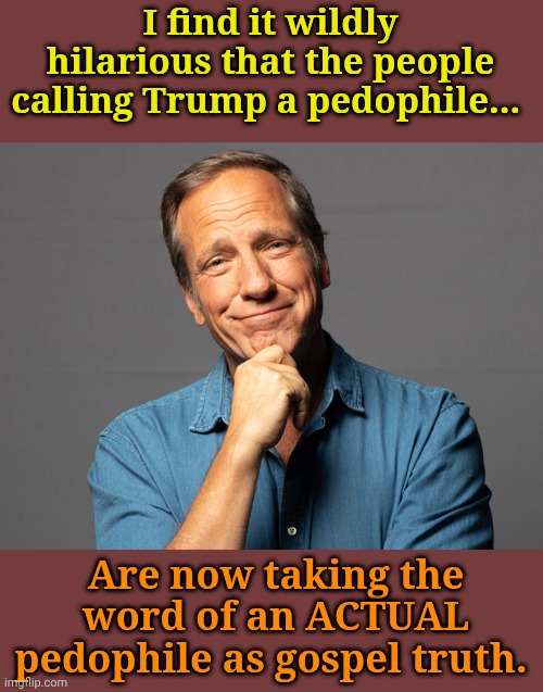 The real Confederacy of Dunces! | I find it wildly hilarious that the people calling Trump a pedophile... Are now taking the word of an ACTUAL pedophile as gospel truth. | made w/ Imgflip meme maker