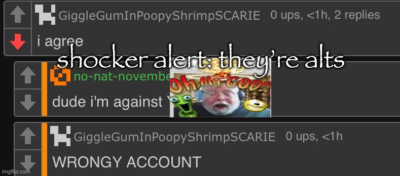 shocker alert: they’re alts | made w/ Imgflip meme maker