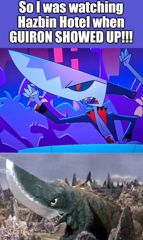 Guiron is looking FABULOUS! | So I was watching Hazbin Hotel when GUIRON SHOWED UP!!! | image tagged in guiron,hazbin hotel | made w/ Imgflip meme maker