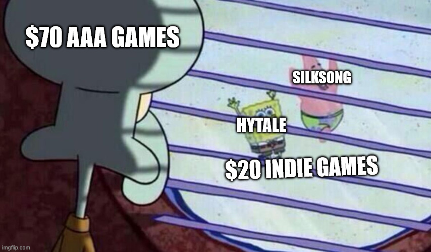 Current Game Industry State | $70 AAA GAMES; SILKSONG; HYTALE; $20 INDIE GAMES | image tagged in spongebob looking out window,memes,gaming,silksong,hytale | made w/ Imgflip meme maker
