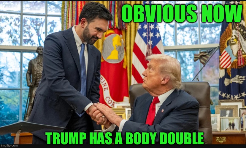 OBVIOUS NOW; TRUMP HAS A BODY DOUBLE | made w/ Imgflip meme maker