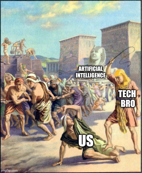 You must use AI! We command it! | ARTIFICIAL INTELLIGENCE; TECH 
BRO; US | image tagged in slave driving,memes,artificial intelligence,tech bro,digital slavery,force feeding | made w/ Imgflip meme maker