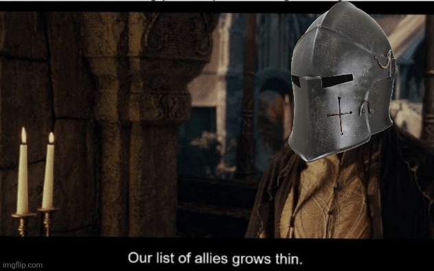 Our list of allies grows thin | image tagged in our list of allies grows thin | made w/ Imgflip meme maker