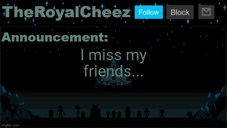 Cheez's Undertale Template | I miss my friends... | image tagged in cheez's undertale template | made w/ Imgflip meme maker