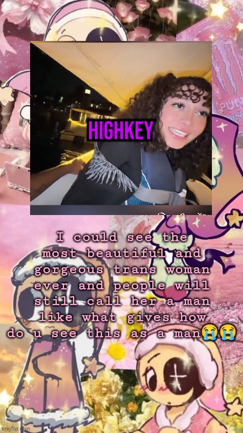 starry night | I could see the most beautiful and gorgeous trans woman ever and people will still call her a man like what gives how do u see this as a man😭😭 | image tagged in starry night | made w/ Imgflip meme maker