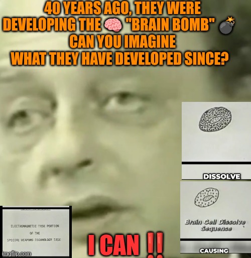 Brain bomb = Knowledge is power! | 40 YEARS AGO, THEY WERE DEVELOPING THE 🧠 "BRAIN BOMB" 💣  
CAN YOU IMAGINE WHAT THEY HAVE DEVELOPED SINCE? I CAN‼️ | image tagged in brain bomb | made w/ Imgflip meme maker