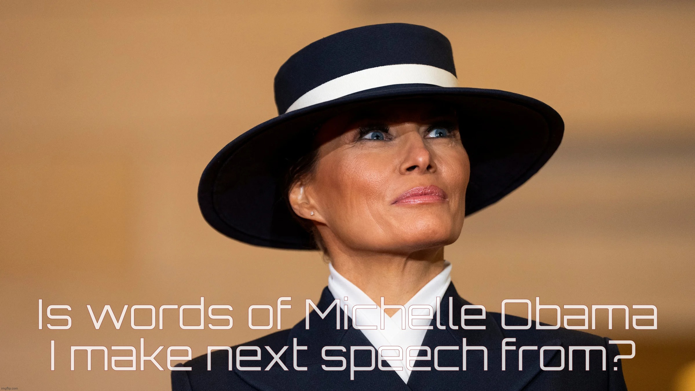 Is words of Michelle Obama
I make next speech from? | made w/ Imgflip meme maker