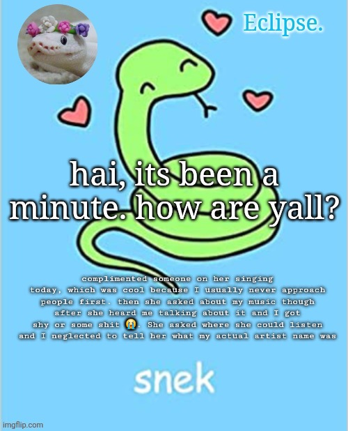 I need to learn to read between the lines in social situations so badly | hai, its been a minute. how are yall? complimented someone on her singing today, which was cool because I usually never approach people first. then she asked about my music though after she heard me talking about it and I got shy or some shit 😭. She asked where she could listen and I neglected to tell her what my actual artist name was | image tagged in h | made w/ Imgflip meme maker