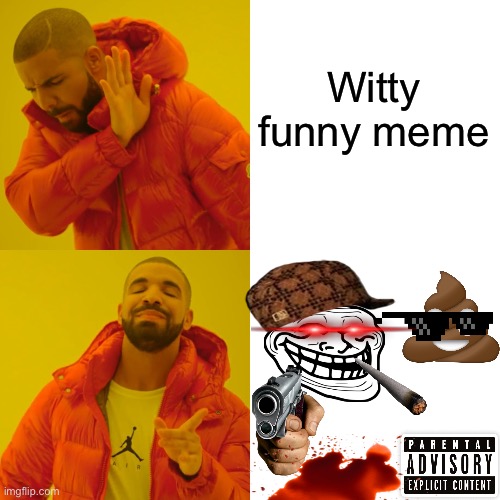 Memes nowadays | Witty funny meme | image tagged in memes,drake hotline bling,funny,brainrot,gen z,bad memes | made w/ Imgflip meme maker