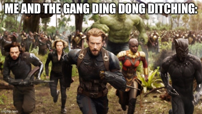 i love it | ME AND THE GANG DING DONG DITCHING: | image tagged in avengers infinity war running | made w/ Imgflip meme maker