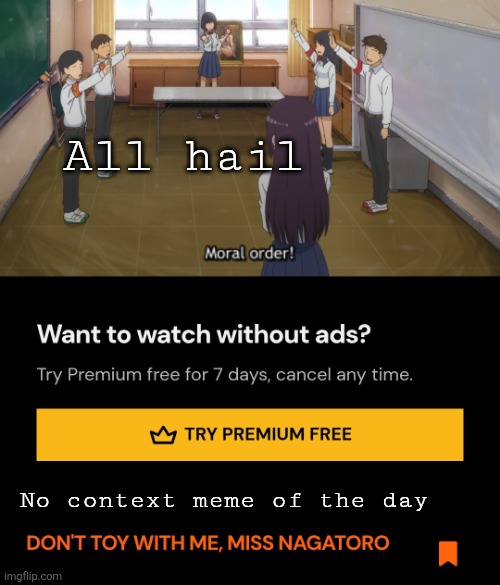 All hail; No context meme of the day | made w/ Imgflip meme maker