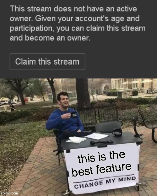 this is the best feature | image tagged in memes,change my mind | made w/ Imgflip meme maker