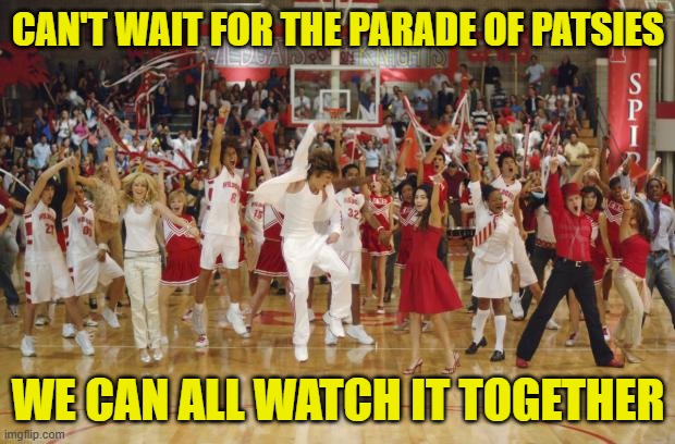 we're all in this together | CAN'T WAIT FOR THE PARADE OF PATSIES WE CAN ALL WATCH IT TOGETHER | image tagged in we're all in this together | made w/ Imgflip meme maker