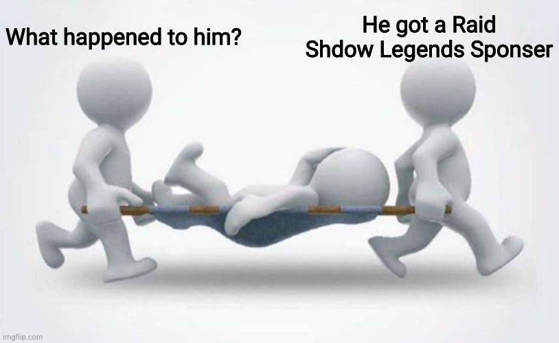 Me during 2020 | What happened to him? He got a Raid Shdow Legends Sponser | image tagged in what happened to him | made w/ Imgflip meme maker