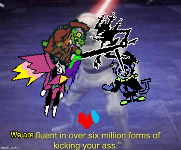 Snowgrave chapter 7 leak | We are | image tagged in i am fluent in over six million forms of kicking your ass | made w/ Imgflip meme maker