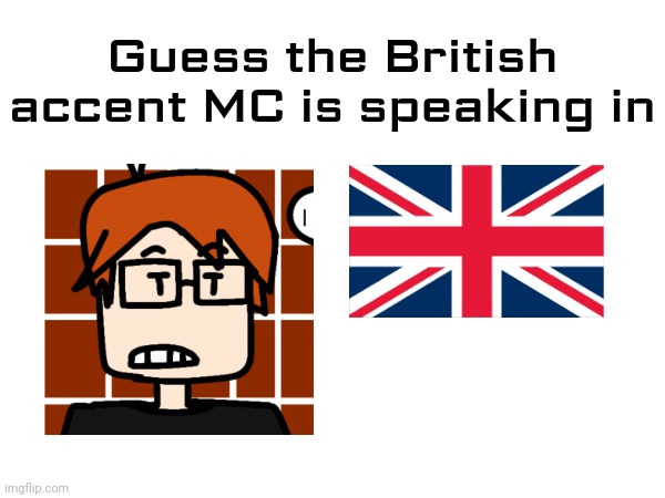 MC is British canonically | Guess the British accent MC is speaking in | image tagged in mc,moscovio may,uk,british accent,comics,british | made w/ Imgflip meme maker