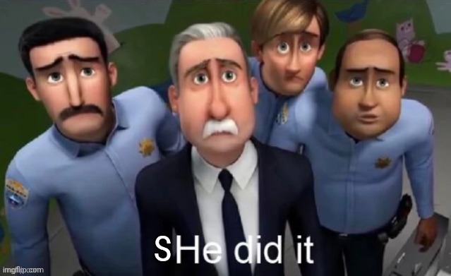 He did it | S | image tagged in he did it | made w/ Imgflip meme maker