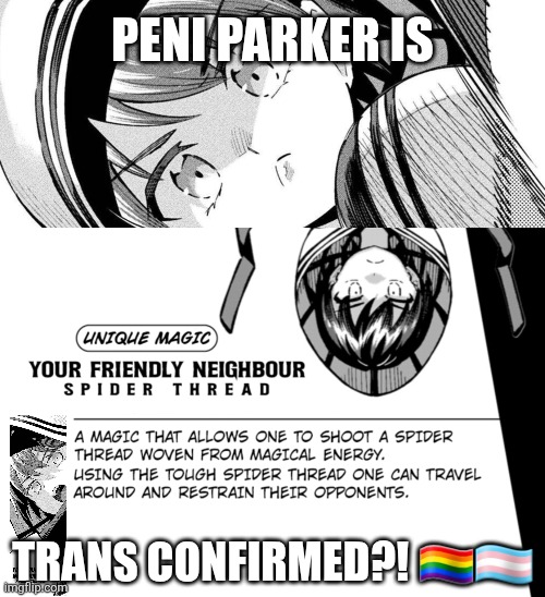 PENI PARKER IS; TRANS CONFIRMED?! 🏳️‍🌈🏳️‍⚧️ | image tagged in memes,spider,girl | made w/ Imgflip meme maker