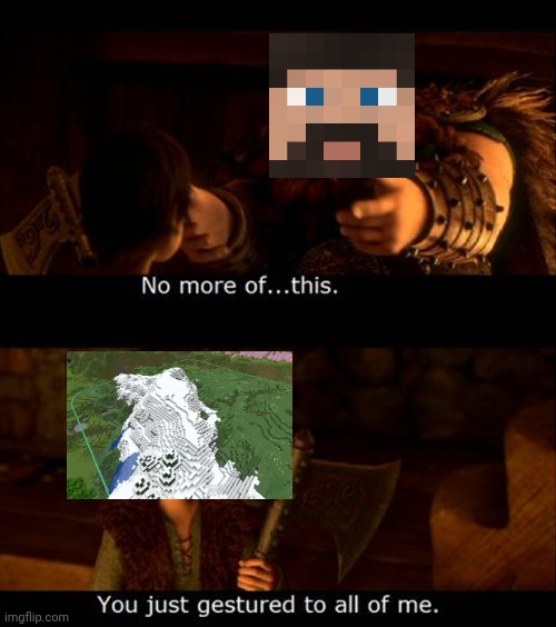 XBcrafted Hermitcraft S11 E5 | image tagged in you just gestured to all of me,hermitcraft,mountain | made w/ Imgflip meme maker