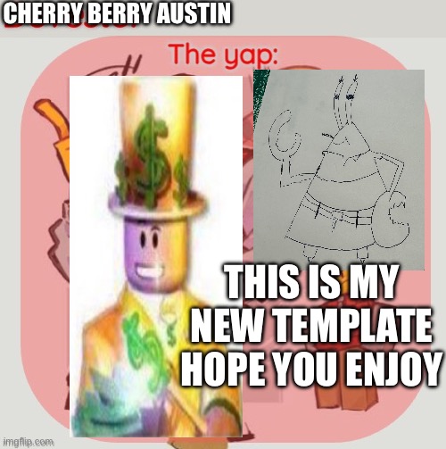 My template i think it look good | CHERRY BERRY AUSTIN; THIS IS MY NEW TEMPLATE HOPE YOU ENJOY | image tagged in devesto temp thanks immadoxyou | made w/ Imgflip meme maker
