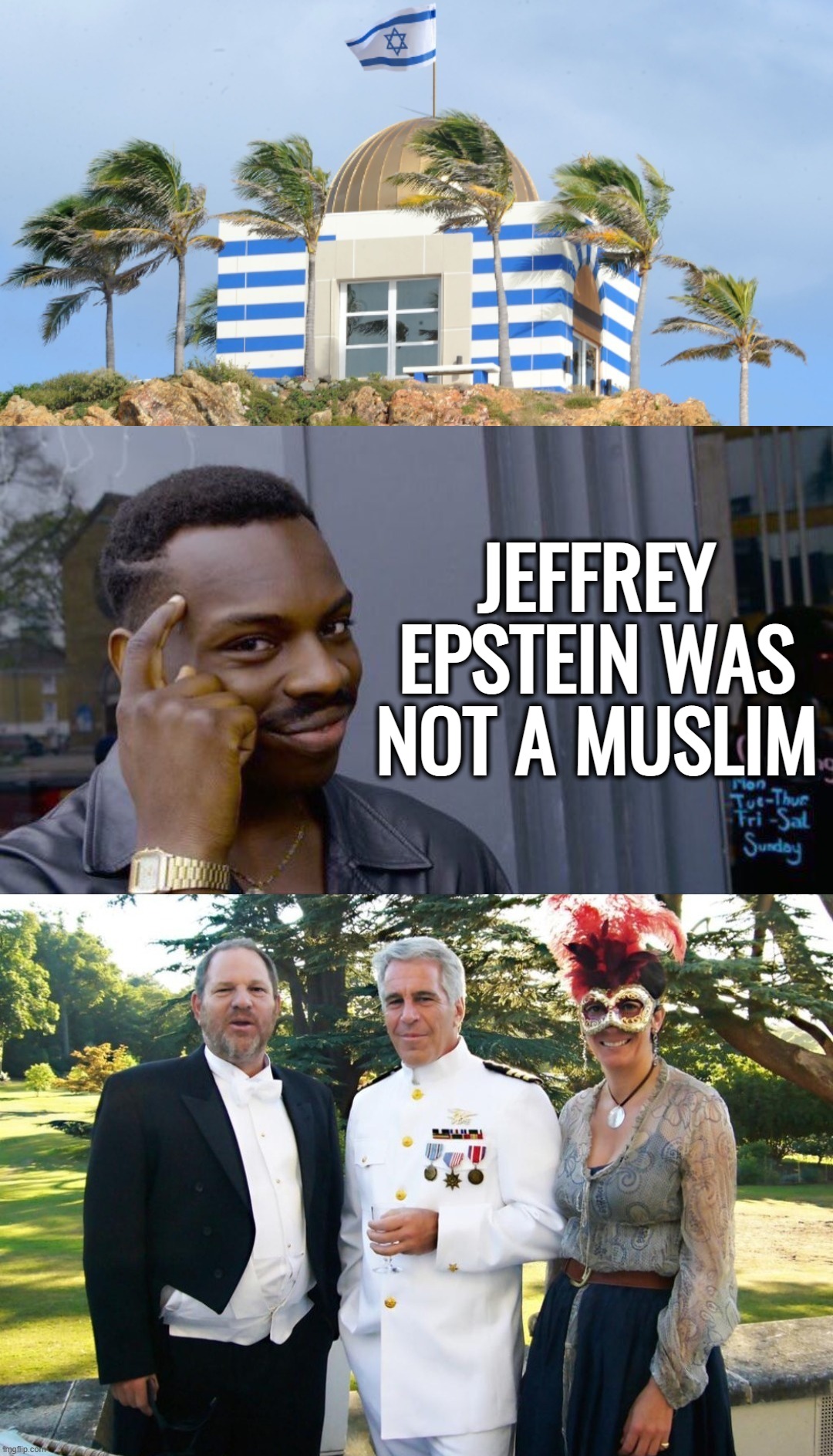 “So, remember, every picture tells a story, don't it…” ― Rod Stewart | JEFFREY EPSTEIN WAS NOT A MUSLIM | image tagged in memes,roll safe think about it,jeffrey epstein,harvey weinstein,israel,islam | made w/ Imgflip meme maker