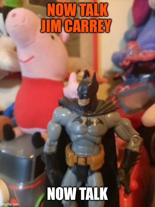 NOW TALK JIM CARREY; NOW TALK | made w/ Imgflip meme maker