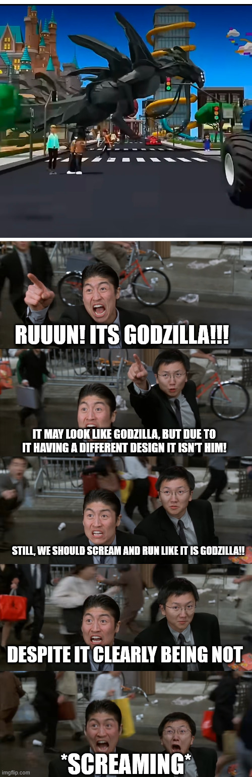 roblox trailers have gone off the rails | RUUUN! ITS GODZILLA!!! IT MAY LOOK LIKE GODZILLA, BUT DUE TO IT HAVING A DIFFERENT DESIGN IT ISN'T HIM! STILL, WE SHOULD SCREAM AND RUN LIKE IT IS GODZILLA!! DESPITE IT CLEARLY BEING NOT; *SCREAMING* | image tagged in run it's a godzilla no text,roblox,creatures of sonaria,korathos | made w/ Imgflip meme maker