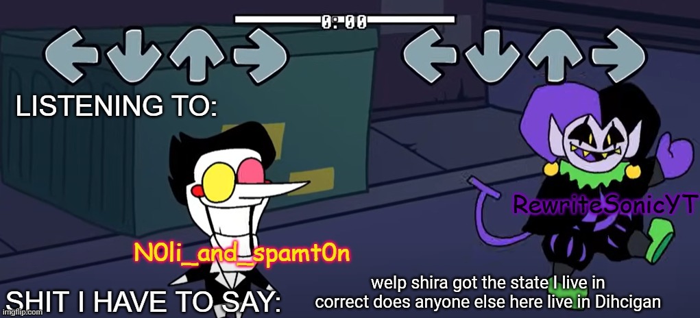 rewrite and noil_spamton annoucement temp | welp shira got the state I live in correct does anyone else here live in Dihcigan | image tagged in rewrite and noil_spamton annoucement temp | made w/ Imgflip meme maker