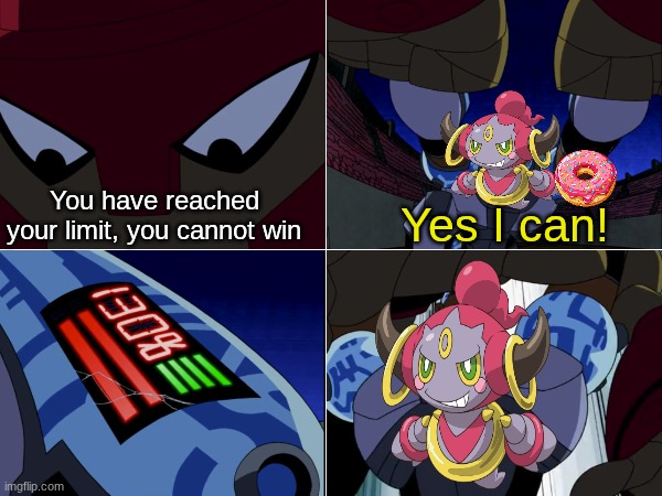 Powering up Hoopa in Mega Dimensions | You have reached your limit, you cannot win; Yes I can! | image tagged in memes,funny,pokemon,gaming | made w/ Imgflip meme maker