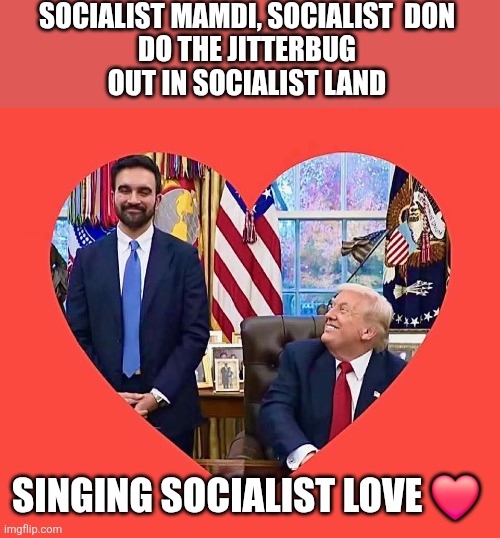 Don showed belly so quick | SOCIALIST MAMDI, SOCIALIST  DON
DO THE JITTERBUG
OUT IN SOCIALIST LAND; SINGING SOCIALIST LOVE ❤️ | image tagged in don is eyefucking a communist | made w/ Imgflip meme maker
